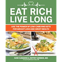 Eat Rich- Live Long: Mastering the Low-Carb &amp- Keto Spectrum for Weight Loss and Longevity